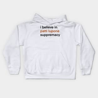 I Believe In Patti LuPone Suppremacy Kids Hoodie